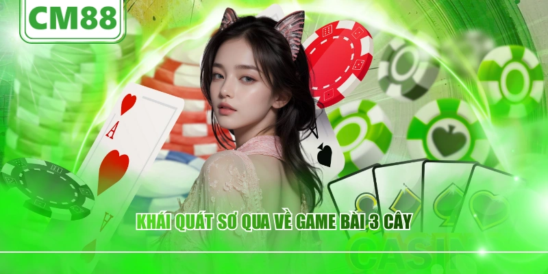 Khái quát sơ qua về game bài 3 cây