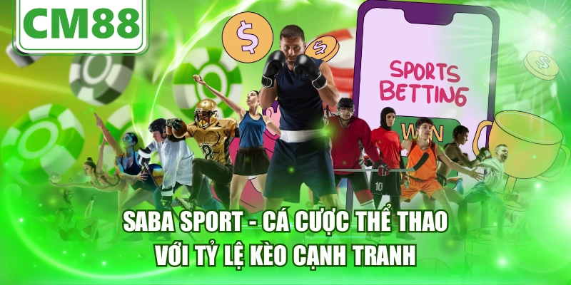 Saba Sport - Cá Cược Thể Thao Với Tỷ Lệ Kèo Cạnh Tranh